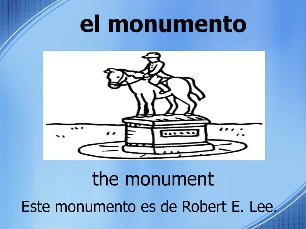 el monumento the monument Este monumento es de Robert E. Lee.