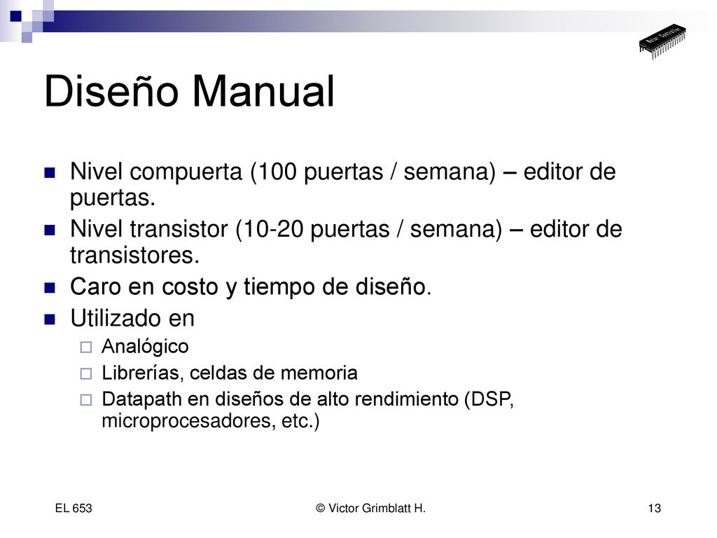 Diseño Manual Nivel compuerta (100 puertas / semana) – editor de puertas. Nivel transistor (10-20 puertas / semana) – editor de transistores.