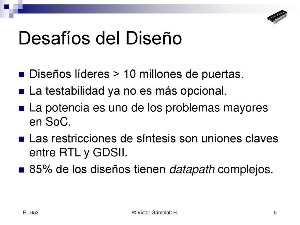 Desafíos del Diseño Diseños líderes > 10 millones de puertas.