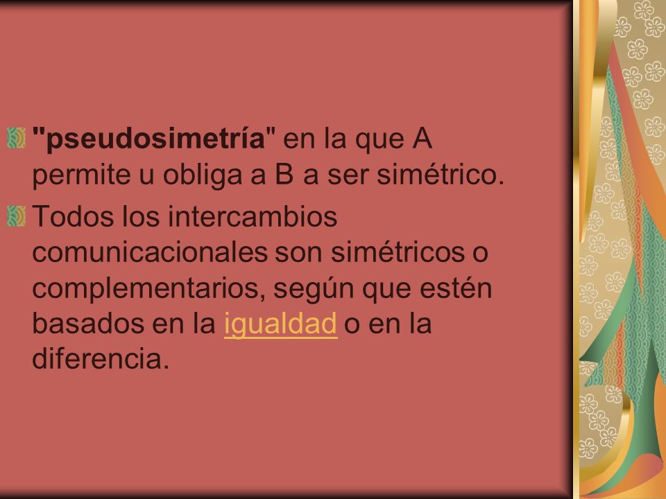 pseudosimetría en la que A permite u obliga a B a ser simétrico.