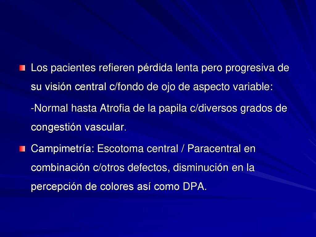 Los pacientes refieren pérdida lenta pero progresiva de su visión central c/fondo de ojo de aspecto variable: