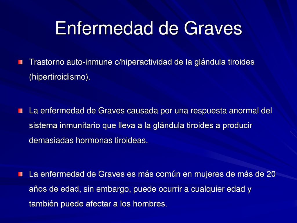 Enfermedad de Graves Trastorno auto-inmune c/hiperactividad de la glándula tiroides (hipertiroidismo).