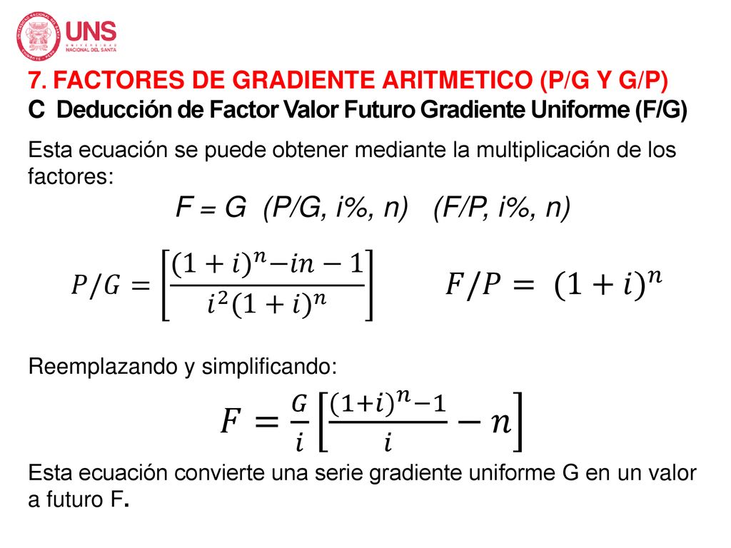 𝐹/𝑃= (1+𝑖) 𝑛 𝐹= 𝐺 𝑖 (1+𝑖) 𝑛 −1 𝑖 −𝑛 𝑃/𝐺= (1+𝑖) 𝑛 −𝑖𝑛−1 𝑖 2 (1+𝑖) 𝑛