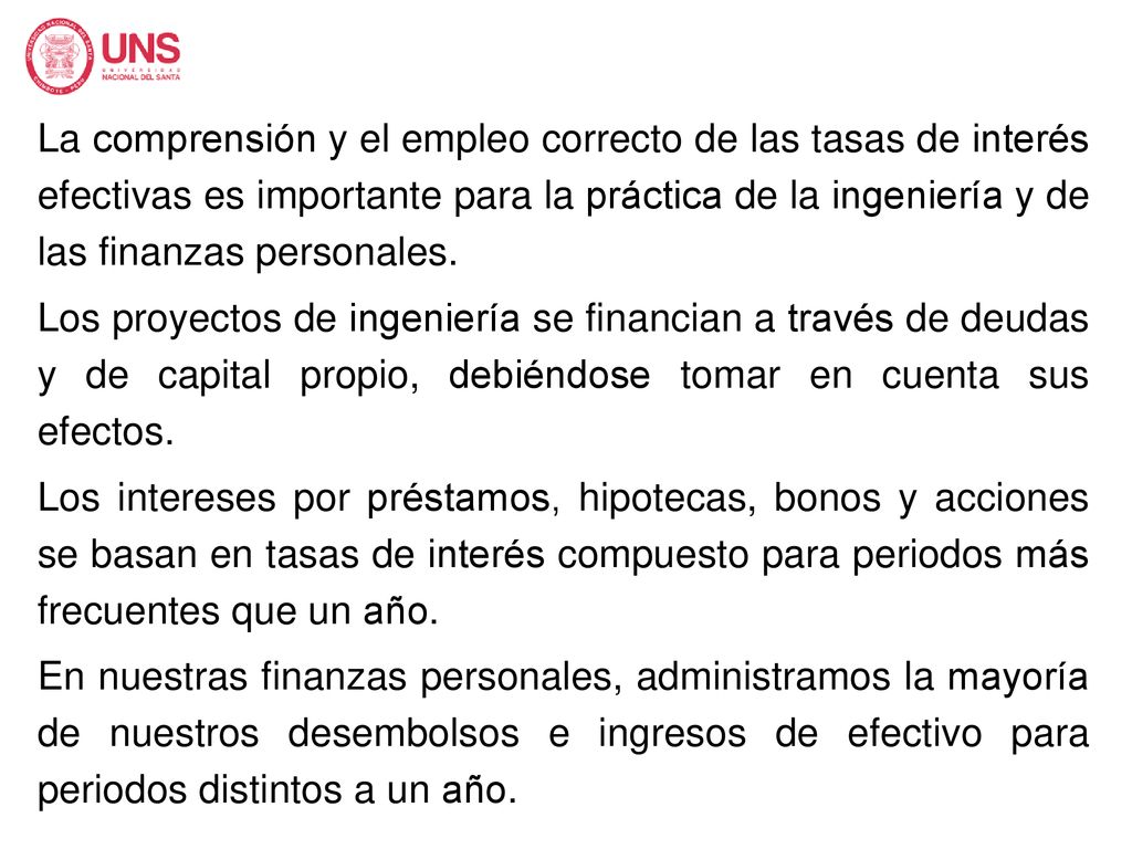 La comprensión y el empleo correcto de las tasas de interés efectivas es importante para la práctica de la ingeniería y de las finanzas personales.