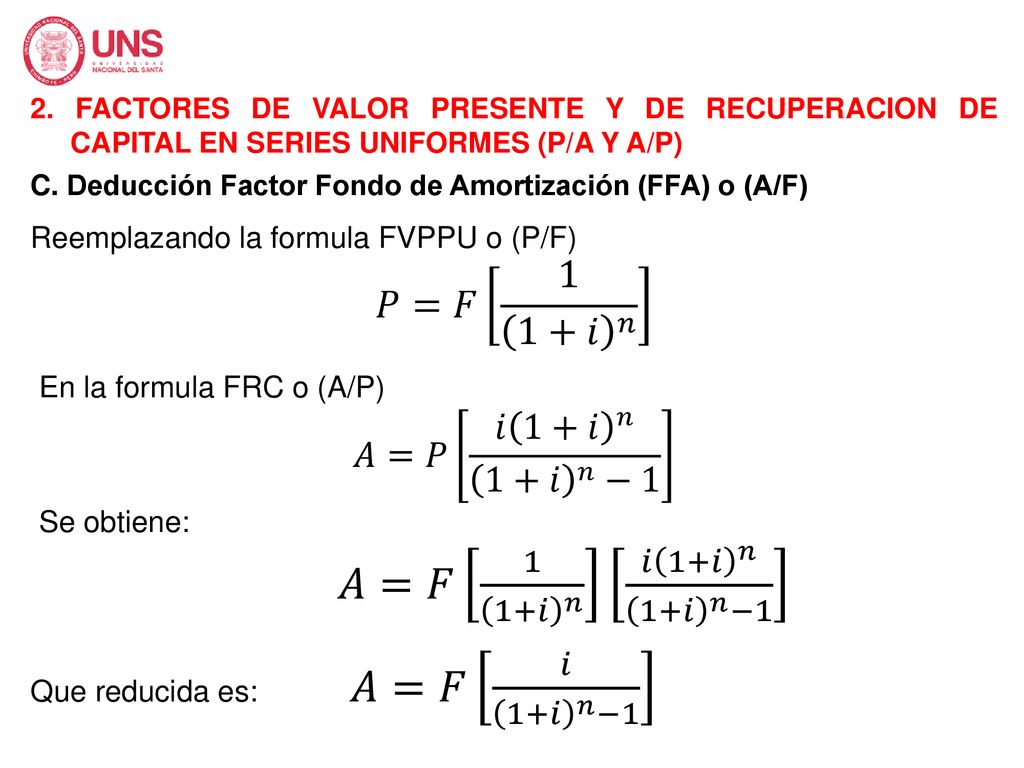 𝑃=𝐹 1 1+𝑖 𝑛 𝐴=𝑃 𝑖 1+𝑖 𝑛 1+𝑖 𝑛 −1 𝐴=𝐹 1 1+𝑖 𝑛 𝑖 1+𝑖 𝑛 1+𝑖 𝑛 −1