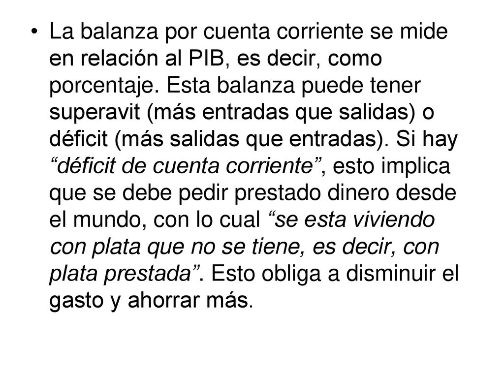 La balanza por cuenta corriente se mide en relación al PIB, es decir, como porcentaje.