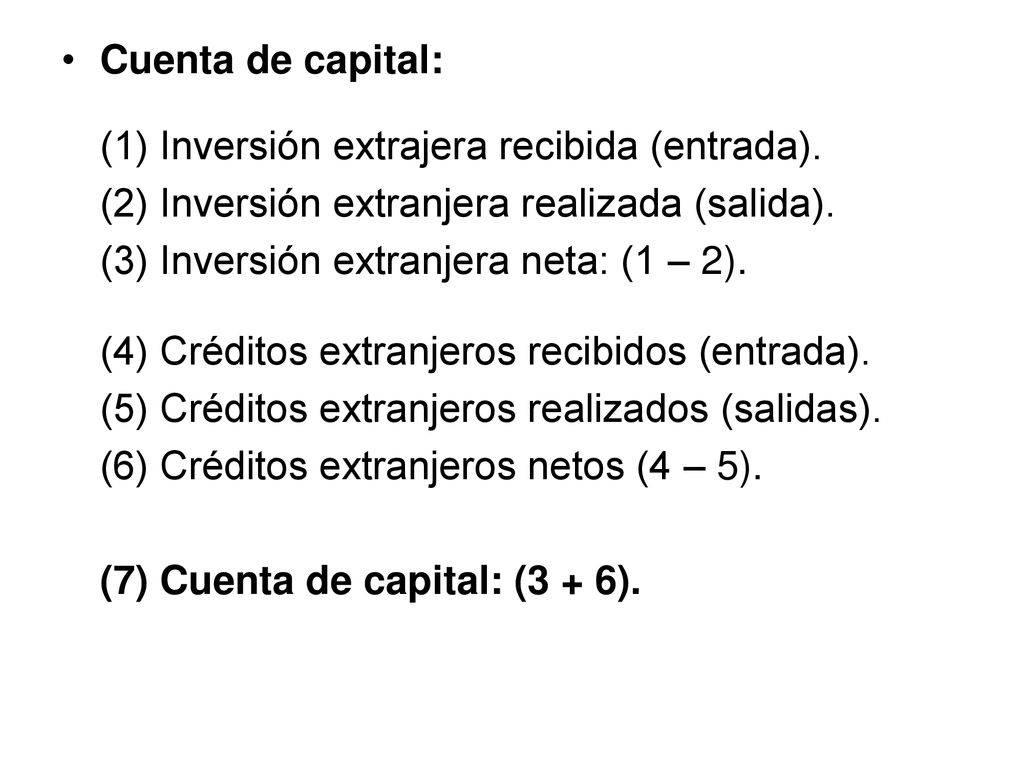Cuenta de capital: (1) Inversión extrajera recibida (entrada). (2) Inversión extranjera realizada (salida).