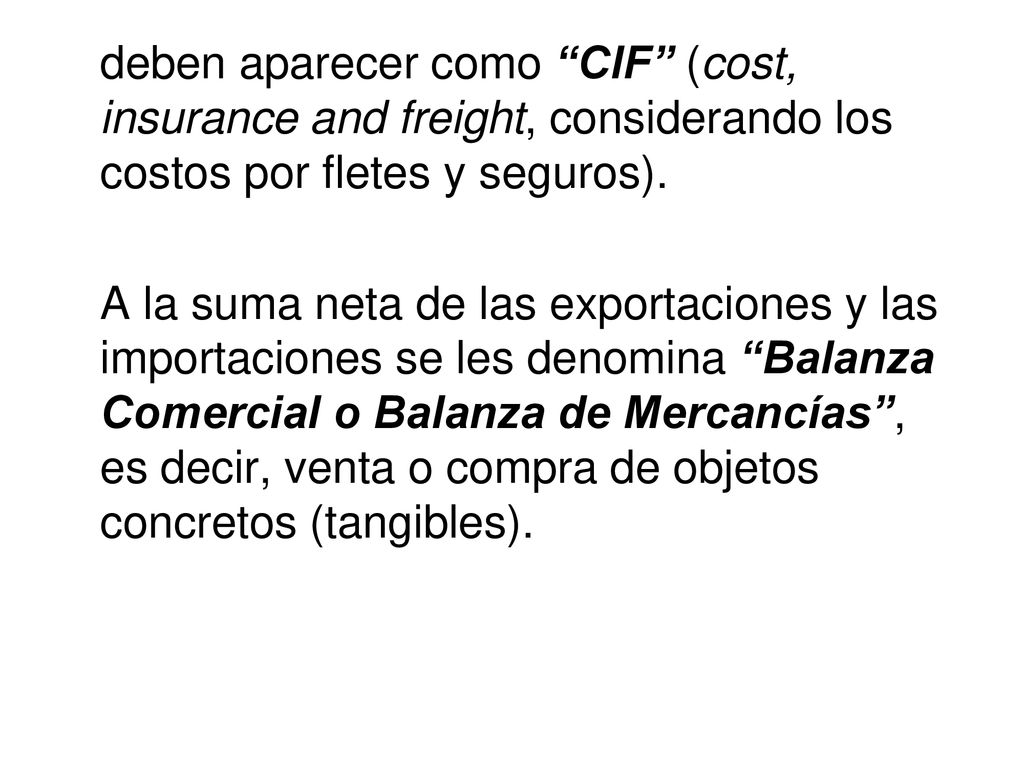 deben aparecer como CIF (cost, insurance and freight, considerando los costos por fletes y seguros).