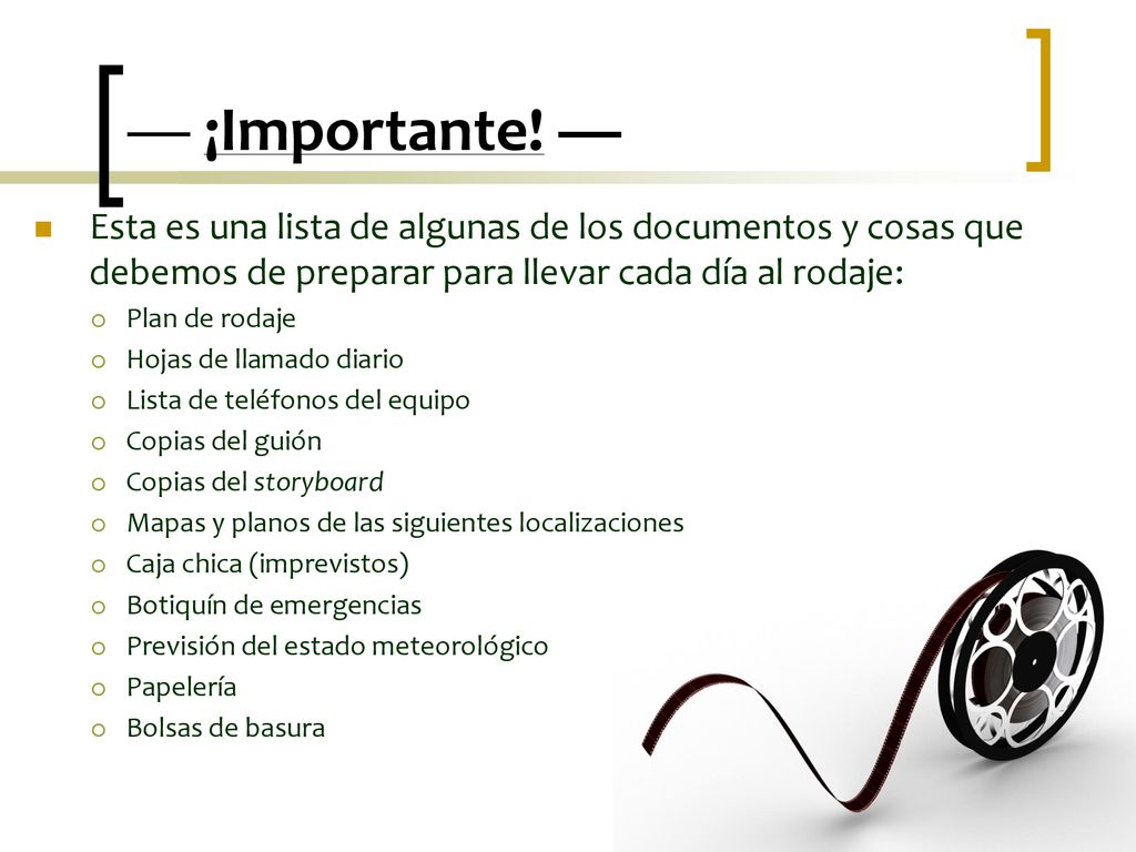 — ¡Importante! — Esta es una lista de algunas de los documentos y cosas que debemos de preparar para llevar cada día al rodaje: