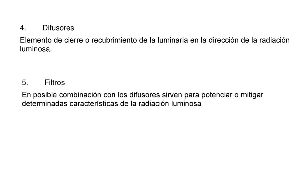4. Difusores Elemento de cierre o recubrimiento de la luminaria en la dirección de la radiación luminosa.