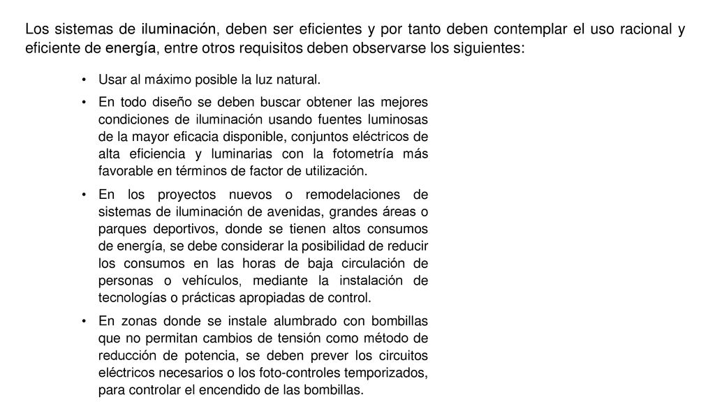 Los sistemas de iluminación, deben ser eficientes y por tanto deben contemplar el uso racional y eficiente de energía, entre otros requisitos deben observarse los siguientes: