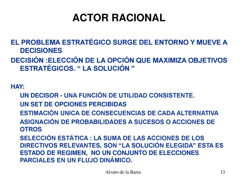 ACTOR RACIONAL EL PROBLEMA ESTRATÉGICO SURGE DEL ENTORNO Y MUEVE A DECISIONES.
