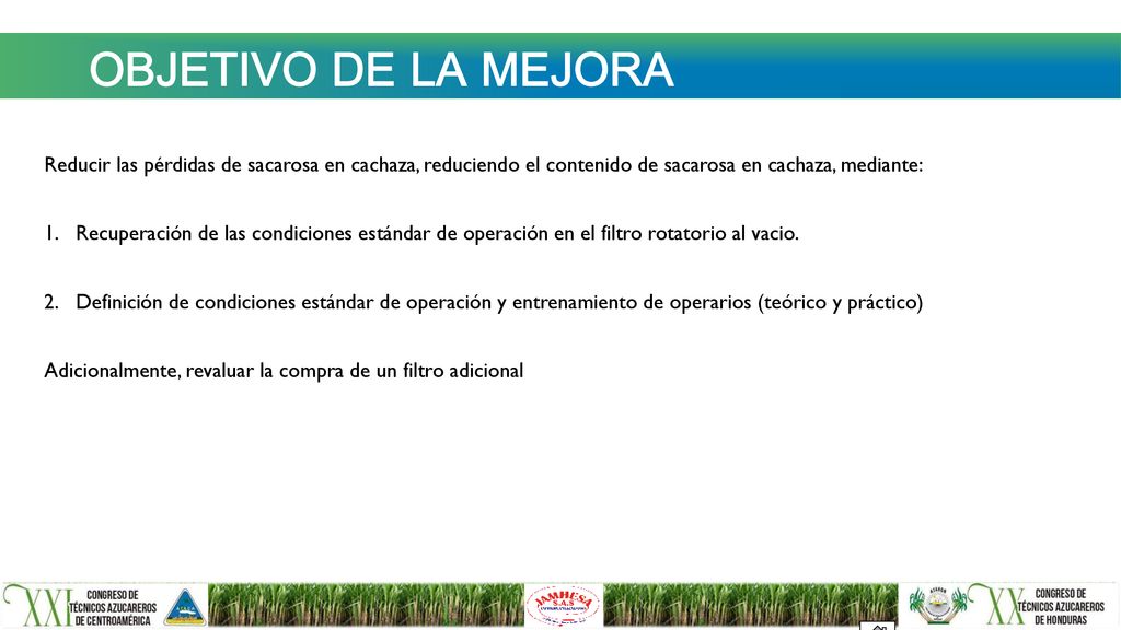 OBJETIVO DE LA MEJORA Reducir las pérdidas de sacarosa en cachaza, reduciendo el contenido de sacarosa en cachaza, mediante: