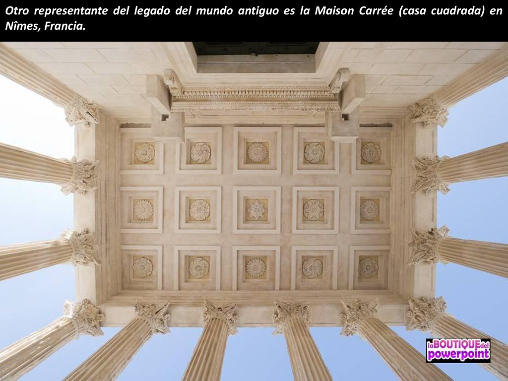 Otro representante del legado del mundo antiguo es la Maison Carrée (casa cuadrada) en Nîmes, Francia.