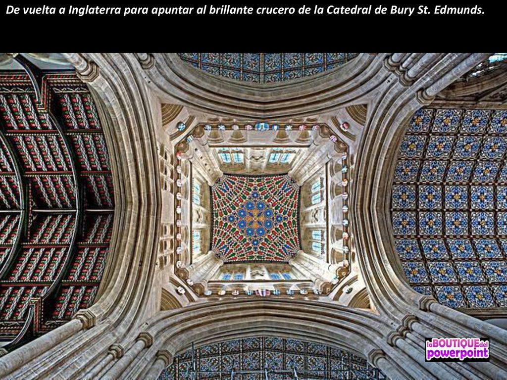De vuelta a Inglaterra para apuntar al brillante crucero de la Catedral de Bury St. Edmunds.
