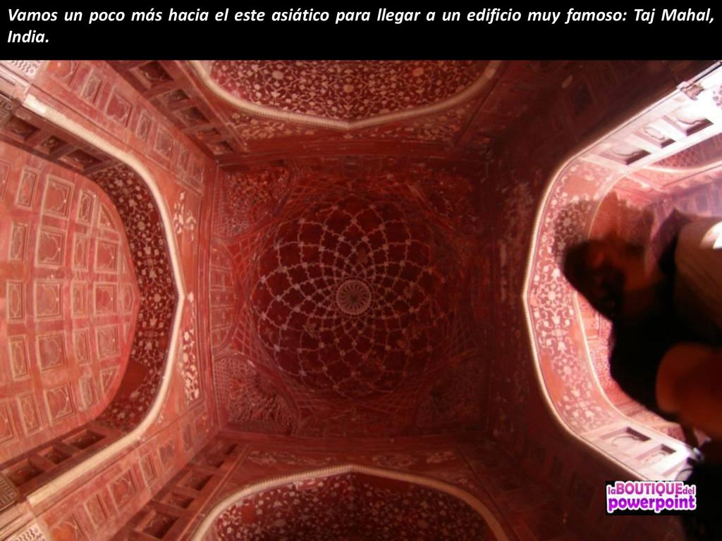 Vamos un poco más hacia el este asiático para llegar a un edificio muy famoso: Taj Mahal, India.
