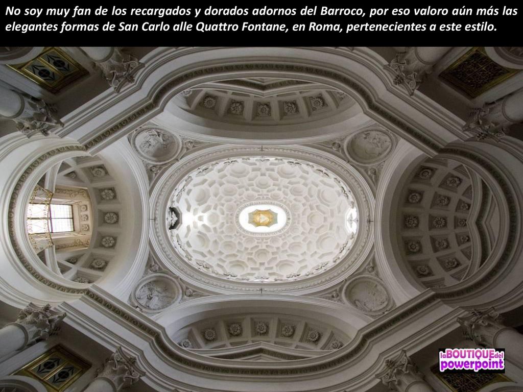 No soy muy fan de los recargados y dorados adornos del Barroco, por eso valoro aún más las elegantes formas de San Carlo alle Quattro Fontane, en Roma, pertenecientes a este estilo.