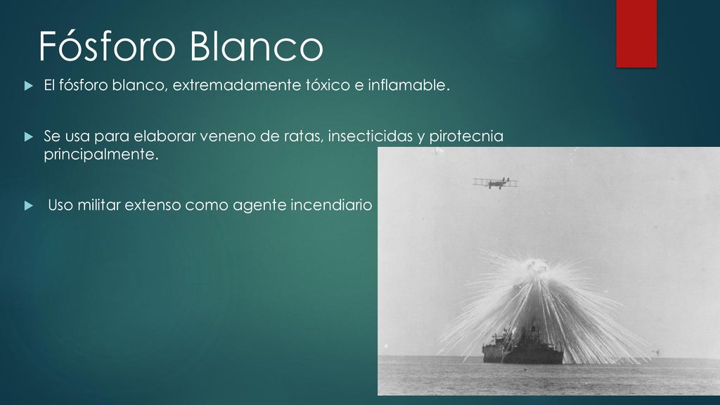 Fósforo Blanco El fósforo blanco, extremadamente tóxico e inflamable.