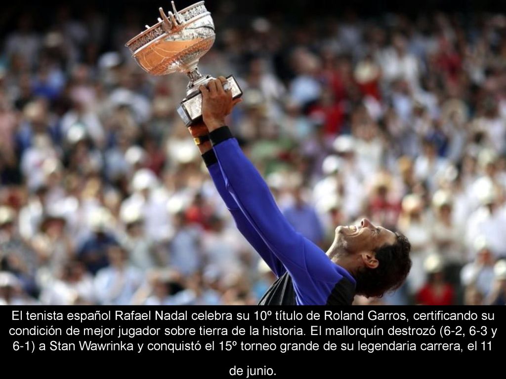 El tenista español Rafael Nadal celebra su 10º título de Roland Garros, certificando su condición de mejor jugador sobre tierra de la historia.