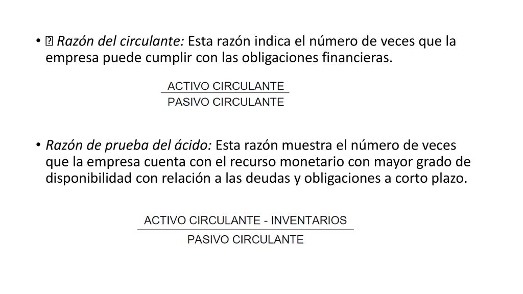  Razón del circulante: Esta razón indica el número de veces que la empresa puede cumplir con las obligaciones financieras.