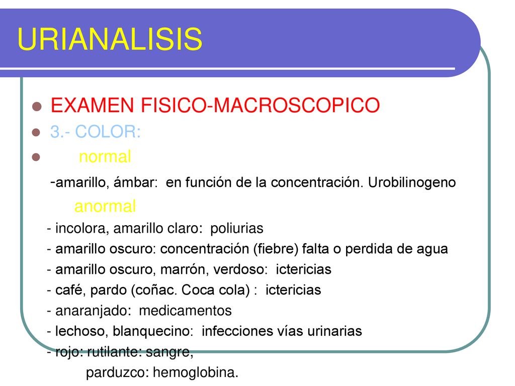 URIANALISIS EXAMEN FISICO-MACROSCOPICO 3.- COLOR: normal