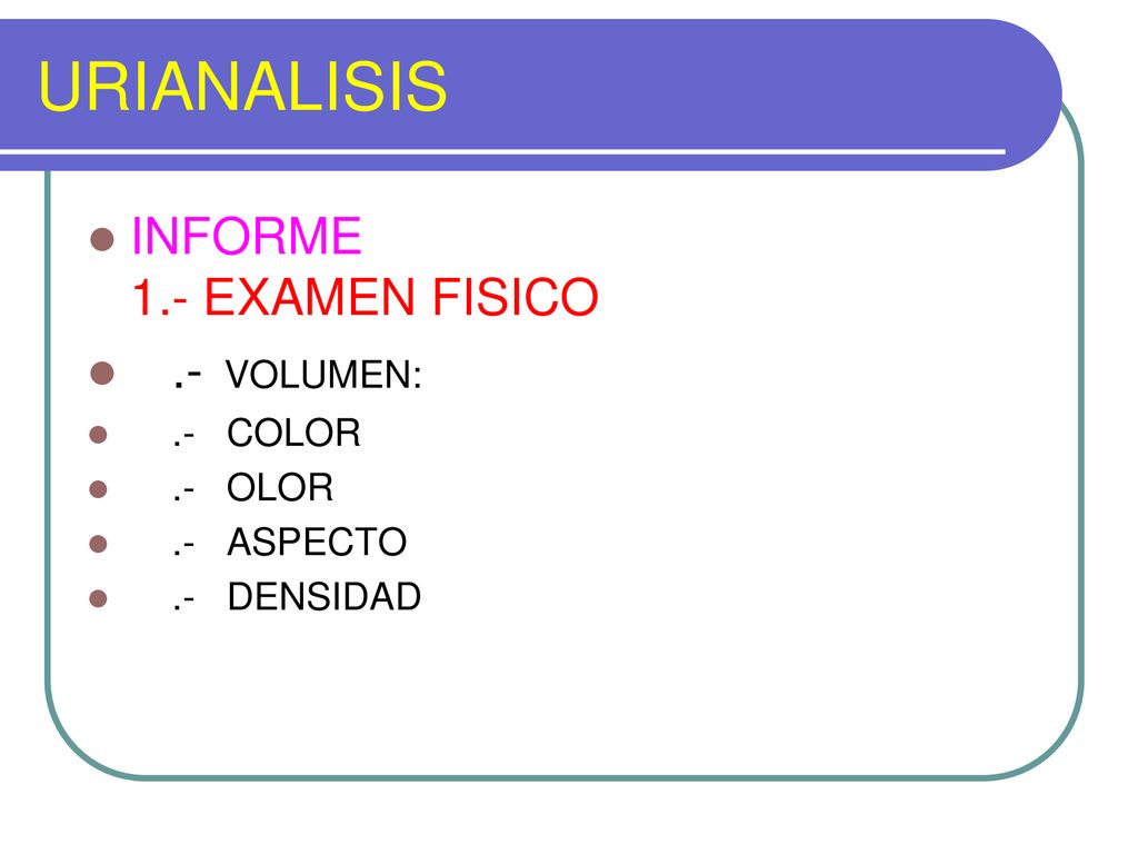 URIANALISIS INFORME 1.- EXAMEN FISICO .- VOLUMEN: .- COLOR .- OLOR
