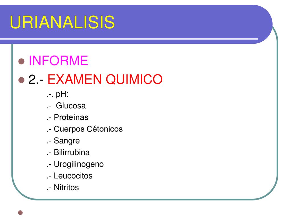 URIANALISIS INFORME 2.- EXAMEN QUIMICO .-. pH: .- Glucosa .- Proteínas