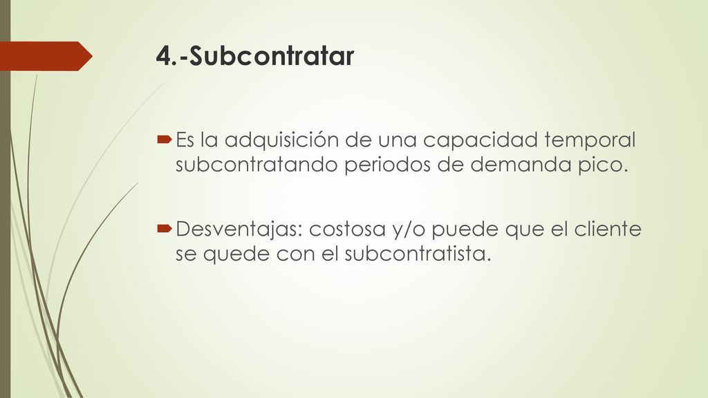 4.-Subcontratar Es la adquisición de una capacidad temporal subcontratando periodos de demanda pico.