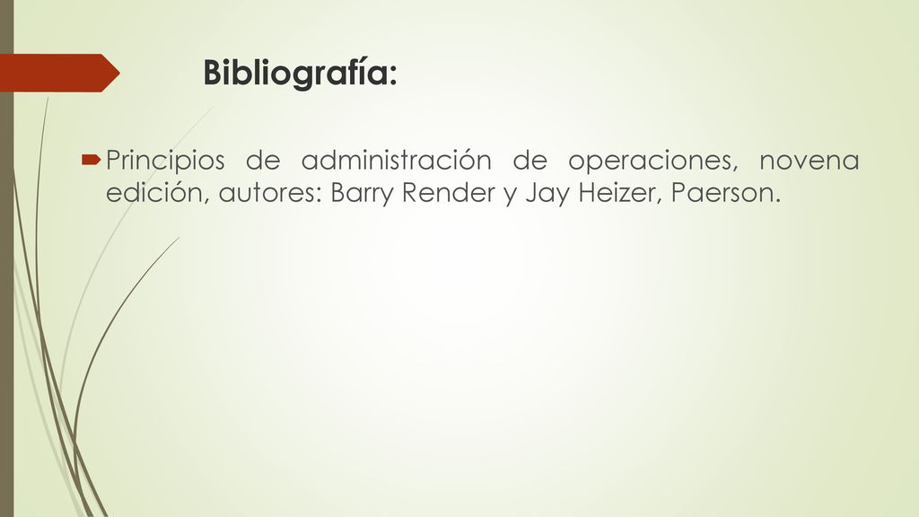 Bibliografía: Principios de administración de operaciones, novena edición, autores: Barry Render y Jay Heizer, Paerson.