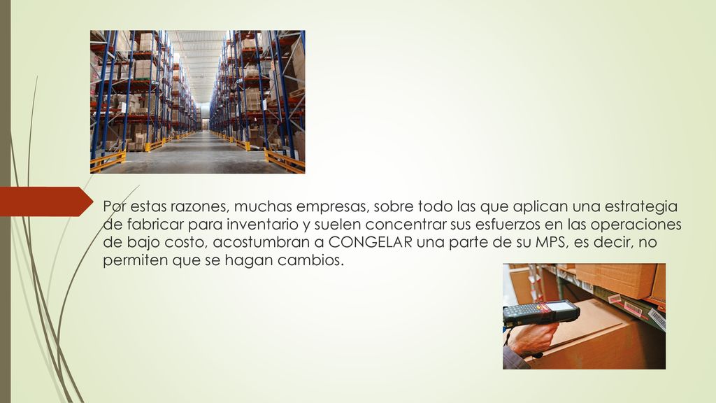 Por estas razones, muchas empresas, sobre todo las que aplican una estrategia de fabricar para inventario y suelen concentrar sus esfuerzos en las operaciones de bajo costo, acostumbran a CONGELAR una parte de su MPS, es decir, no permiten que se hagan cambios.