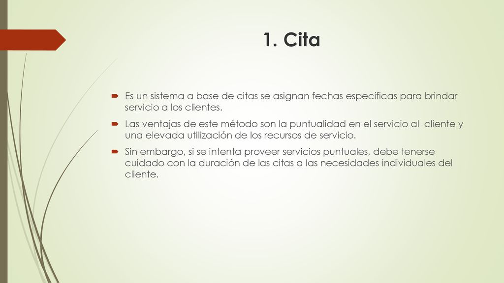 1. Cita Es un sistema a base de citas se asignan fechas específicas para brindar servicio a los clientes.