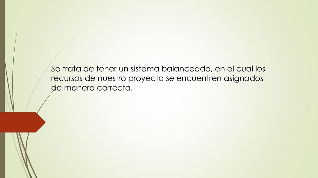 Se trata de tener un sistema balanceado, en el cual los recursos de nuestro proyecto se encuentren asignados de manera correcta.