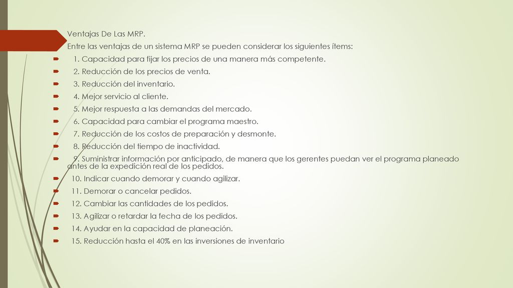 Ventajas De Las MRP. Entre las ventajas de un sistema MRP se pueden considerar los siguientes ítems: