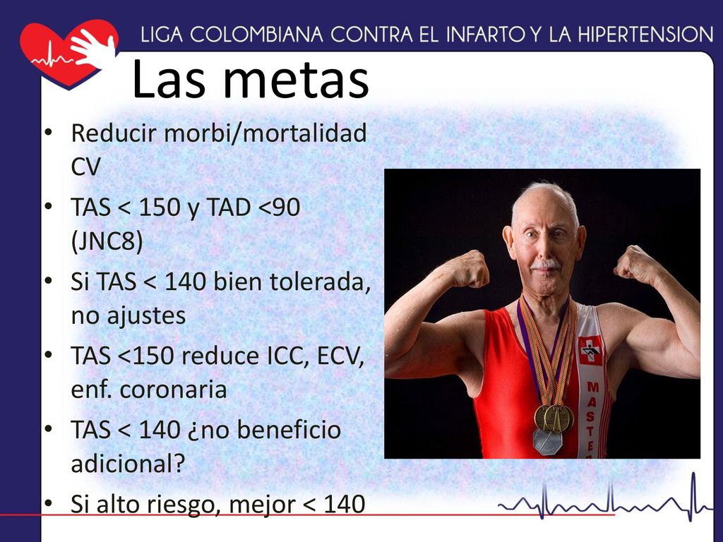 Las metas Reducir morbi/mortalidad CV TAS < 150 y TAD <90 (JNC8)