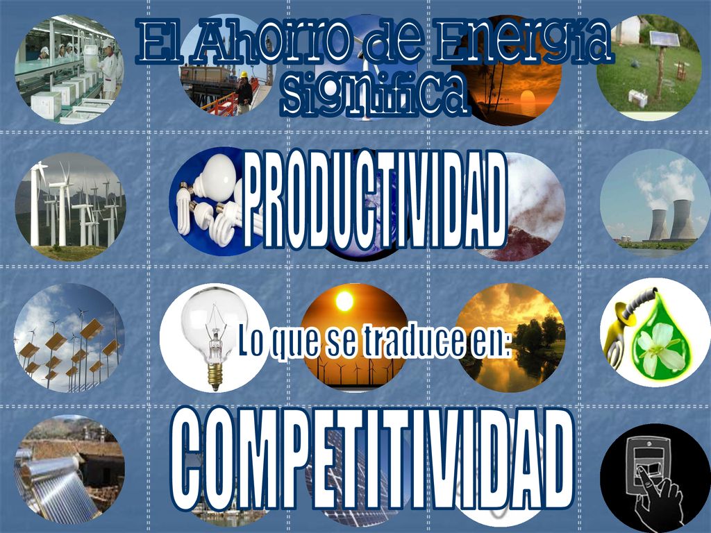 El Ahorro de Energía significa PRODUCTIVIDAD COMPETITIVIDAD