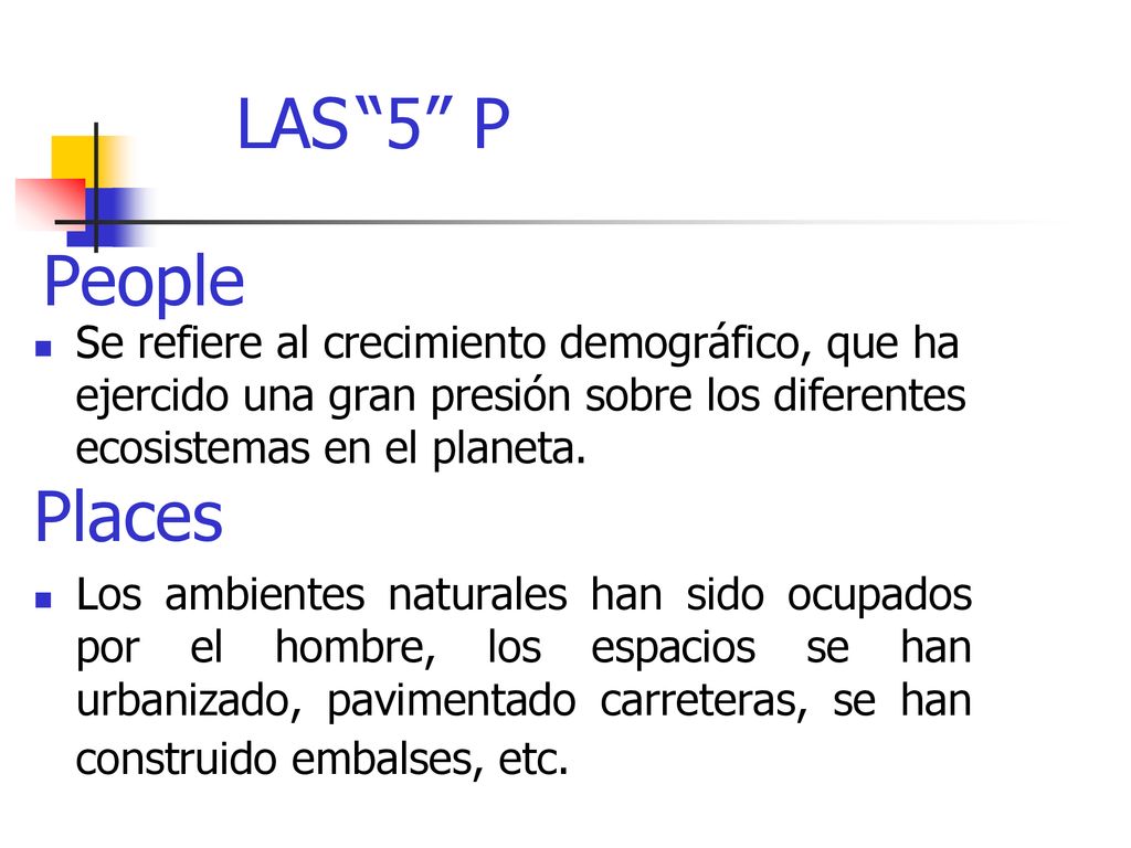 LAS 5 P People. Se refiere al crecimiento demográfico, que ha ejercido una gran presión sobre los diferentes ecosistemas en el planeta.