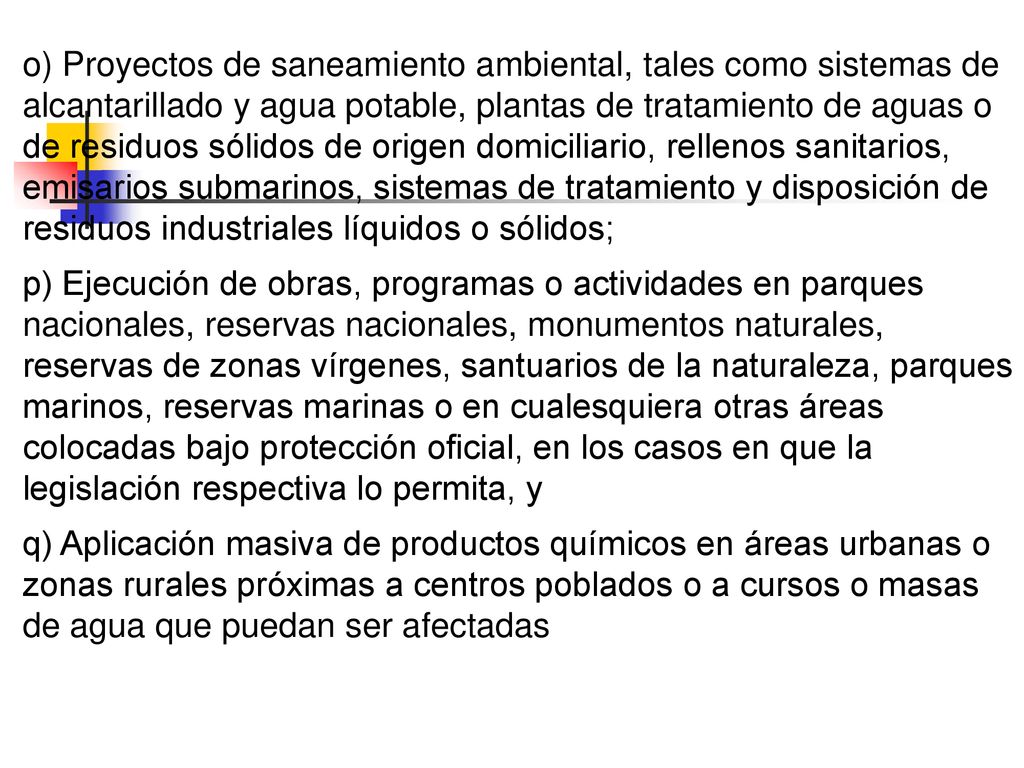 o) Proyectos de saneamiento ambiental, tales como sistemas de alcantarillado y agua potable, plantas de tratamiento de aguas o de residuos sólidos de origen domiciliario, rellenos sanitarios, emisarios submarinos, sistemas de tratamiento y disposición de residuos industriales líquidos o sólidos;