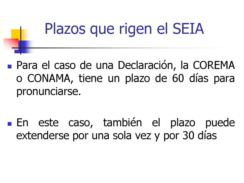 Para el caso de una Declaración, la COREMA o CONAMA, tiene un plazo de 60 días para pronunciarse.