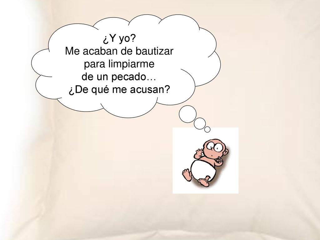 ¿Y yo Me acaban de bautizar para limpiarme de un pecado… ¿De qué me acusan