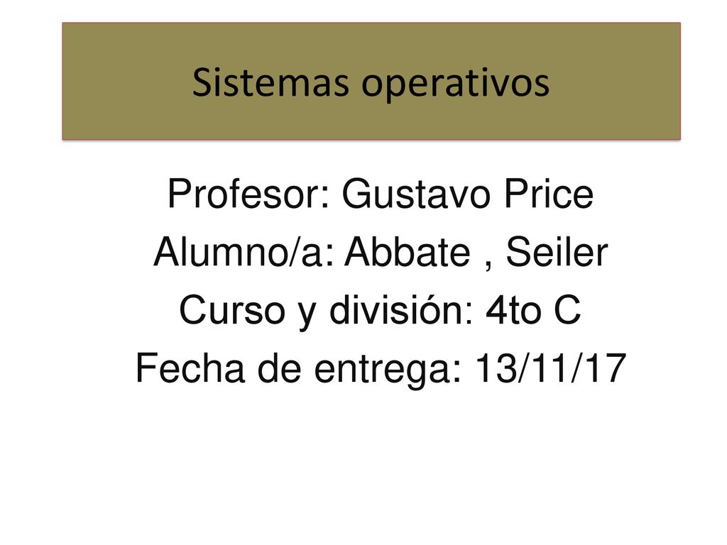Sistemas operativos Profesor: Gustavo Price Alumno/a: Abbate , Seiler
