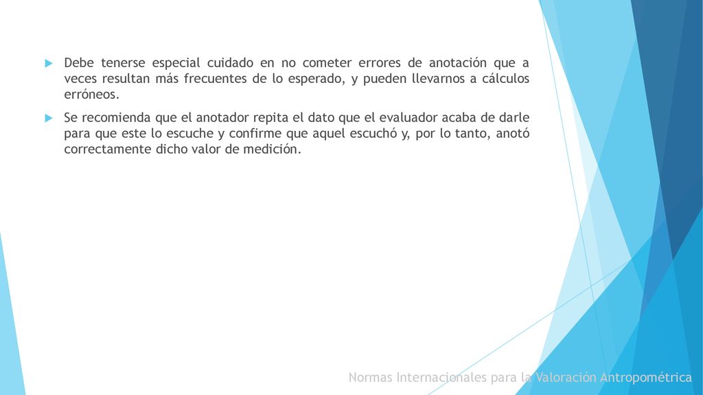 Debe tenerse especial cuidado en no cometer errores de anotación que a veces resultan más frecuentes de lo esperado, y pueden llevarnos a cálculos erróneos.