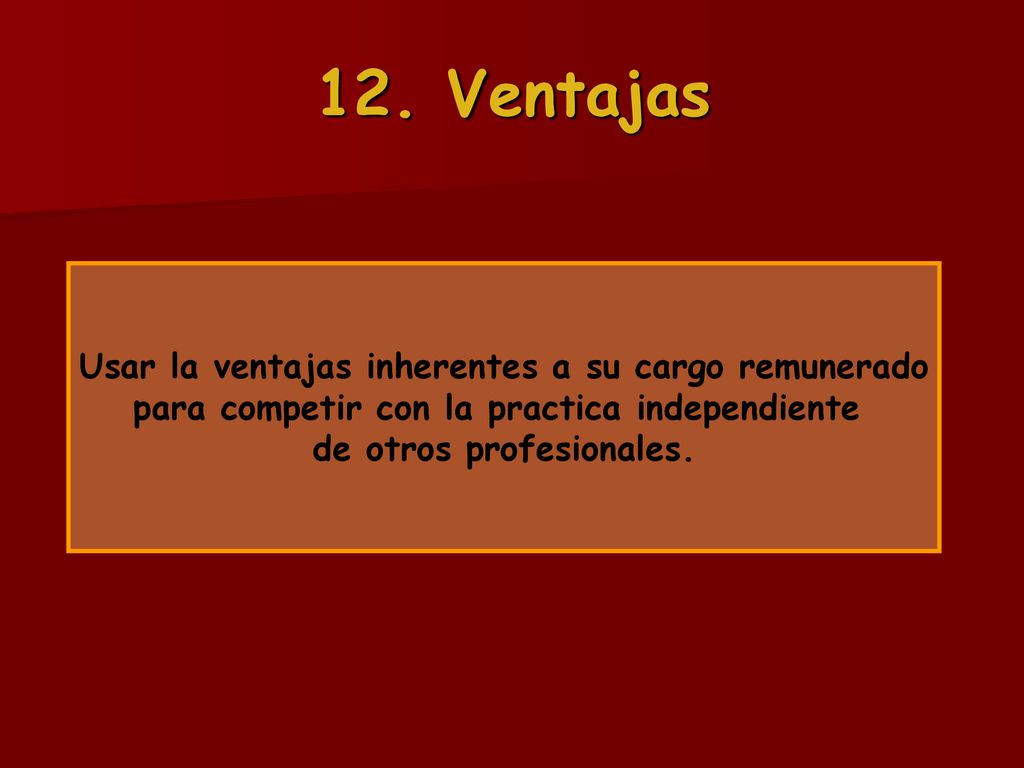 12. Ventajas Usar la ventajas inherentes a su cargo remunerado