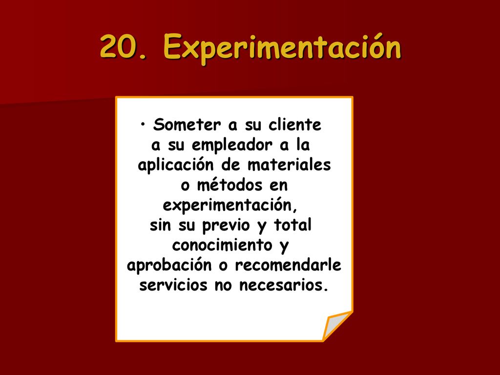 20. Experimentación Someter a su cliente a su empleador a la