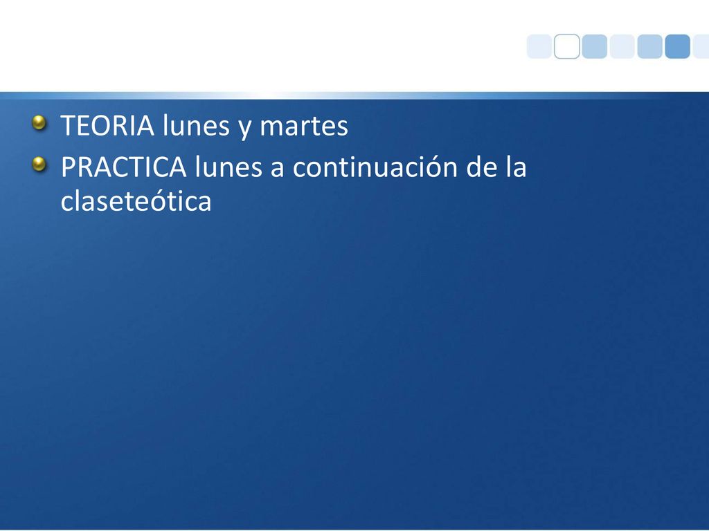 TEORIA lunes y martes PRACTICA lunes a continuación de la claseteótica