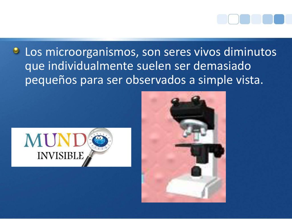 Los microorganismos, son seres vivos diminutos que individualmente suelen ser demasiado pequeños para ser observados a simple vista.