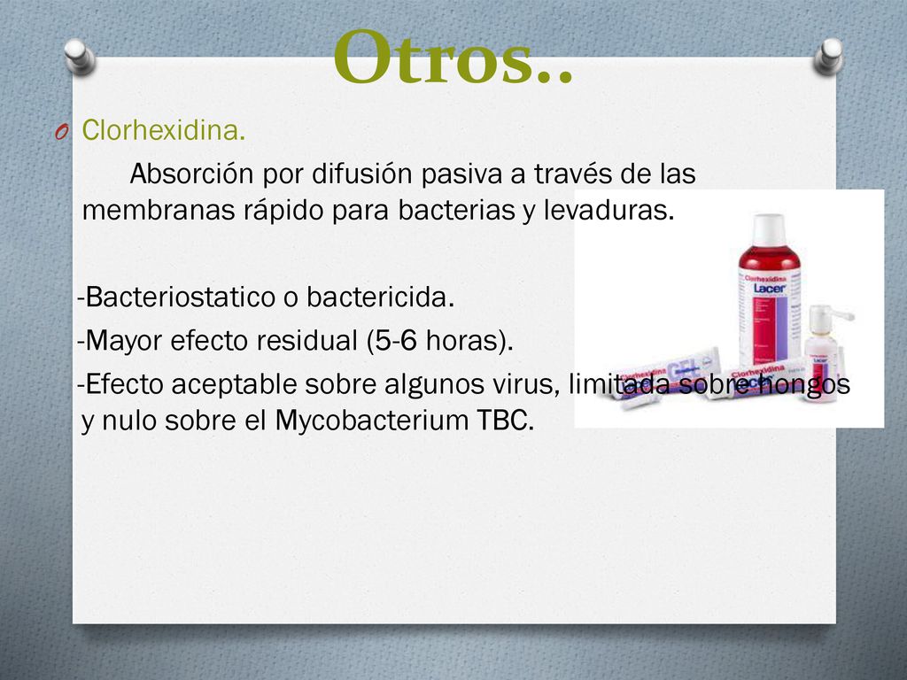 Otros.. Clorhexidina. Absorción por difusión pasiva a través de las membranas rápido para bacterias y levaduras.