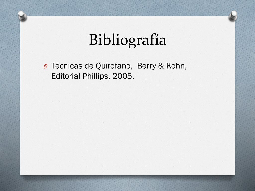 Bibliografía Tècnicas de Quirofano, Berry & Kohn, Editorial Phillips, 2005.