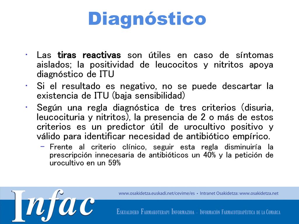 Diagnóstico Las tiras reactivas son útiles en caso de síntomas aislados; la positividad de leucocitos y nitritos apoya diagnóstico de ITU.