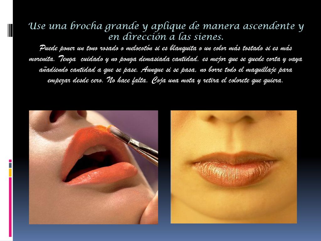 Use una brocha grande y aplique de manera ascendente y en dirección a las sienes.
