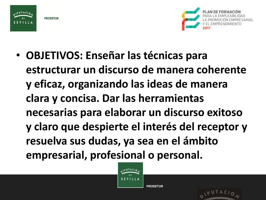 OBJETIVOS: Enseñar las técnicas para estructurar un discurso de manera coherente y eficaz, organizando las ideas de manera clara y concisa.
